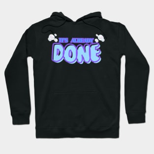 It's Already Done Hoodie